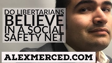 Do Libertarians believe in a Social Safety Net?