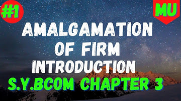 Introduction Amalgamation Of Firm | Financial Accounting | Sybcom Sem 3 Mumbai University