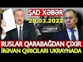 Təcili xəbərlər 28.03.2022 Xankəndi TAM BOŞALDILIR - Ruslar QAÇIR