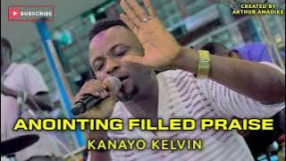 ANOINTING FILLED PRAISE (REMIX OF THE WORSHIP) - KANAYO KELVIN