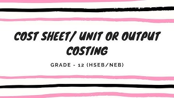 Cost Sheet Unit or Output Costing Class 12 Account