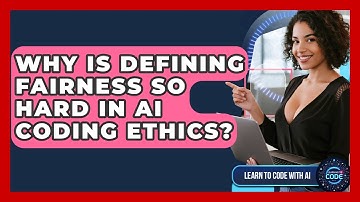 Why Is Defining Fairness So Hard In AI Coding Ethics? - Learning To Code With AI