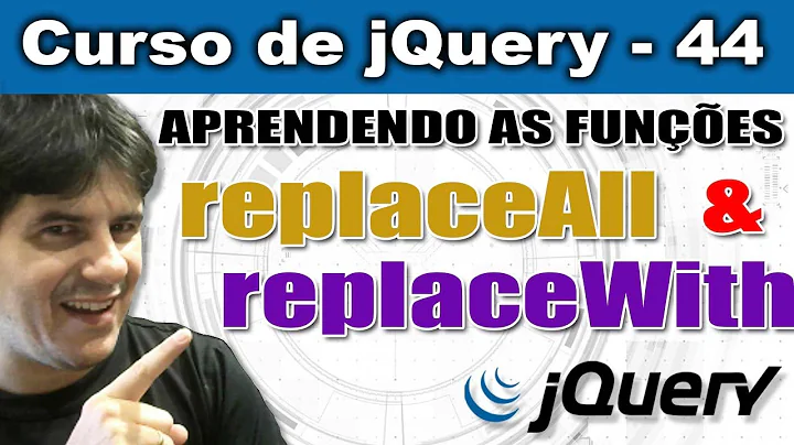 Aprendendo sobre as funções replaceWith e replaceAll em jQuery- Curso de jQuery - Aula 44
