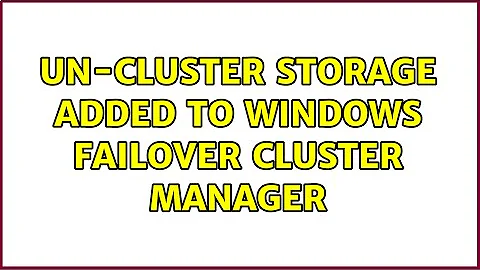 Un-cluster storage added to Windows Failover Cluster Manager (2 Solutions!!)