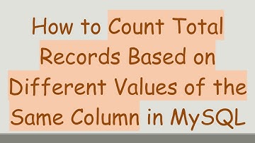 How to Count Total Records Based on Different Values of the Same Column in MySQL