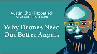 Peace Innovators: Why Drones Need Our Better Angels | Austin Choi-Fitzpatrick