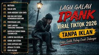 VIRAL 2026 | IPANK Lagu Sedih Terbaru | Full Album Nonstop Paling Dicari
