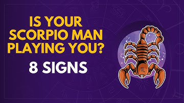 Is Your Scorpio Man Playing You? 8 Signs