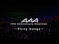 AAA / AAA 10th Anniversary Selection ～Party Songs～