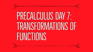 PreCalculus Day 7: Transformations of Functions