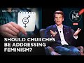 The Truth of It | Should Churches be Addressing Feminism?