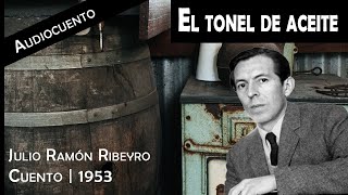 El tonel de aceite - Julio Ramón Ribeyro | Audiocuento | 1953