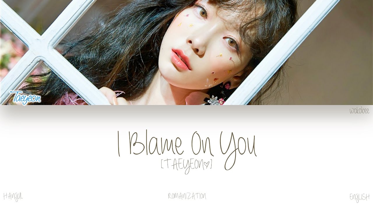 [HAN|ROM|ENG] TAEYEON (태연) - I Blame On You (Color Coded Lyrics) - YouTube