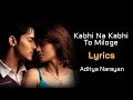 Kabhi na kabhi to miloge full song lyrics  shaapit  aditya narayan shweta agarwal