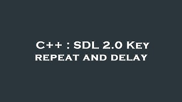 C++ : SDL 2.0 Key repeat and delay