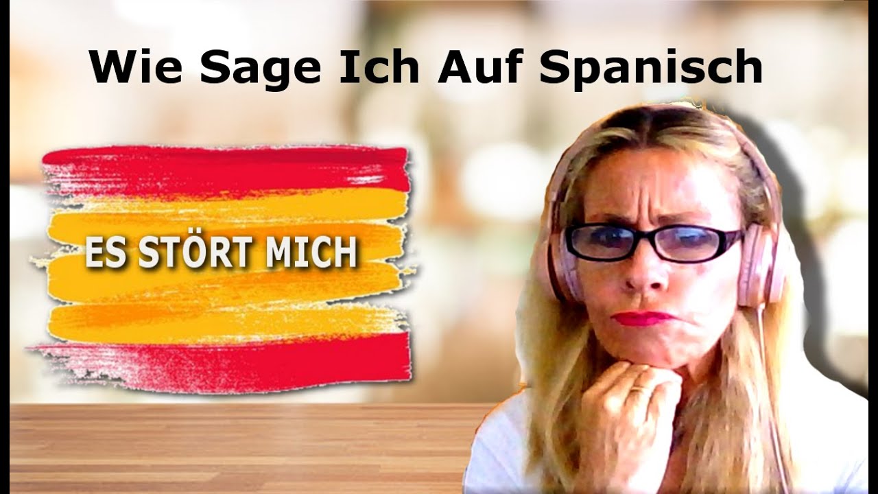 Ich Verlasse Mich Auf Sie Spanisch Spanisch: Wie Sagt Man Es Stört Mich A1 A2 [#63] - YouTube