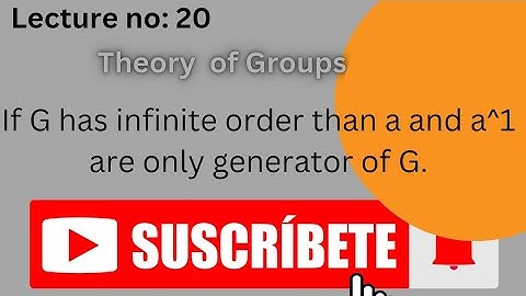 If G has infinite order than a and a^1 (a inverse) are only generator of G.
