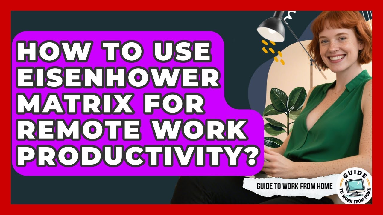 How To Use Eisenhower Matrix For Remote Work Productivity? - Guide To Work From Home