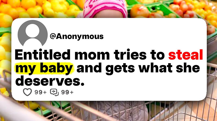 Entitled mom tries to steal my baby and gets what she deserves.
