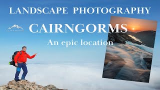 LANDSCAPE PHOTOGRAPHY / CAIRNGORMS / AN EPIC LOCATION.