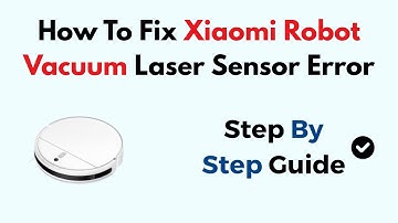 How To Fix Xiaomi Robot Vacuum Laser Sensor Error