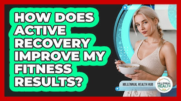 How Does Active Recovery Improve My Fitness Results? - Millennial Health Hub