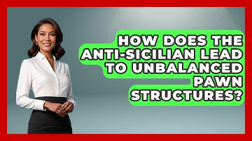 How Does The Anti-Sicilian Lead To Unbalanced Pawn Structures? - The Chess Codex