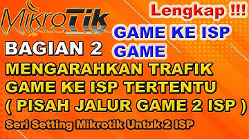 SETTING MIKROTIK 2 ISP BAGIAN 2 - MENGARAHKAN TRAFIK GAME KE ISP TERTENTU ( PISAH JALUR GAME 2 ISP )