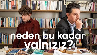 Neden Bu Kadar Yalnızız?