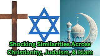 Shocking Similarities Across Christianity, Judaism and Islam