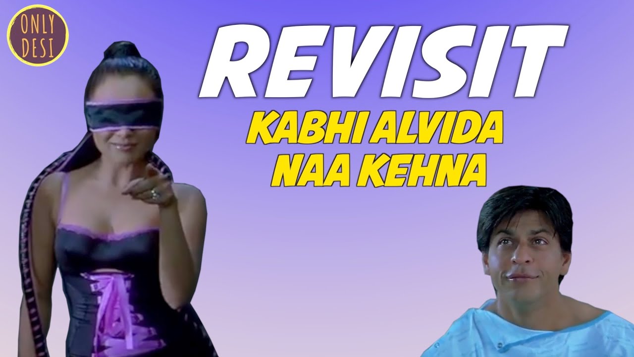 Kabhi Alvida Naa Kehna: The Revisit