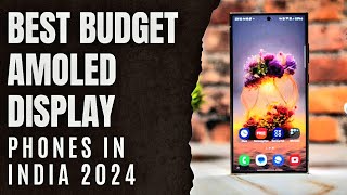 Super Amoled Display Budget Phones in India 2024