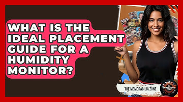 What Is The Ideal Placement Guide For A Humidity Monitor? - The Memorabilia Zone