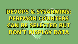 DevOps & SysAdmins: perfmon counters can be selected but don't display data Profile
