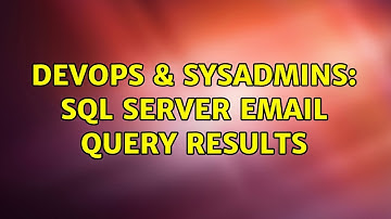 DevOps & SysAdmins: Sql Server email query results (2 Solutions!!)