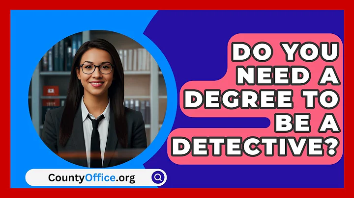 Do You Need A Degree To Be A Detective? - CountyOffice.org