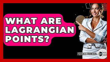 What Are Lagrangian Points? - Physics Frontier