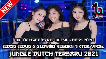 DJ JEDAG JEDUG X SLOWMO REBORN NGEGAS!!  JUNGLE DUTCH TERBARU 2021 [REMIX FULL BASS]