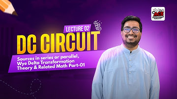 Lec-02: DC Circuit [Sources in series or parallel, Wye Delta Transformation Theory & Math Part-01]