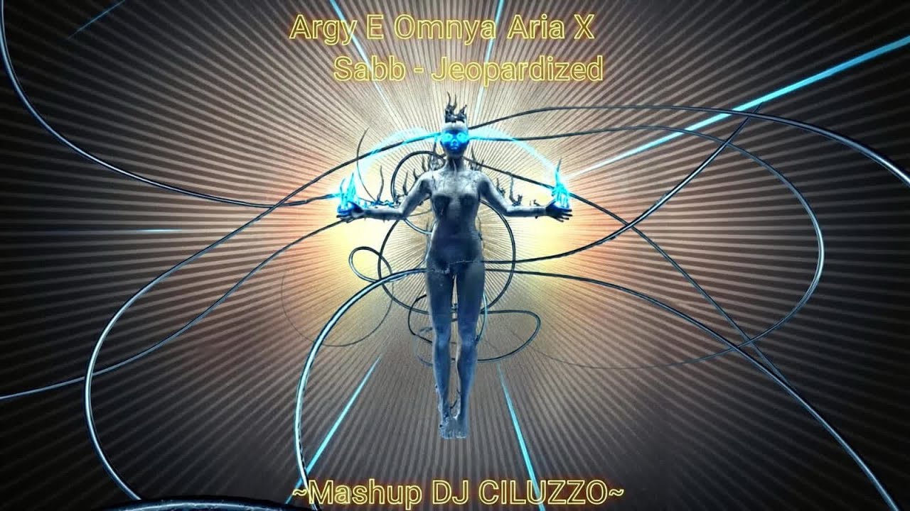 Argy e omnya aria x  sabb - jeopardized (dj ciluzzo mashup)