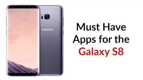 Must Have Apps for Galaxy S8 - YouTube Tech Guy