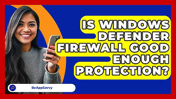Is Windows Defender Firewall Good Enough Protection? - Be App Savvy