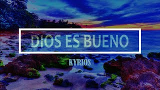 🔵 DIOS ES BUENO  (con Letra) Kyrios