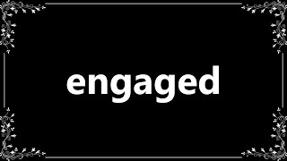 Engaged - Meaning and How To Pronounce