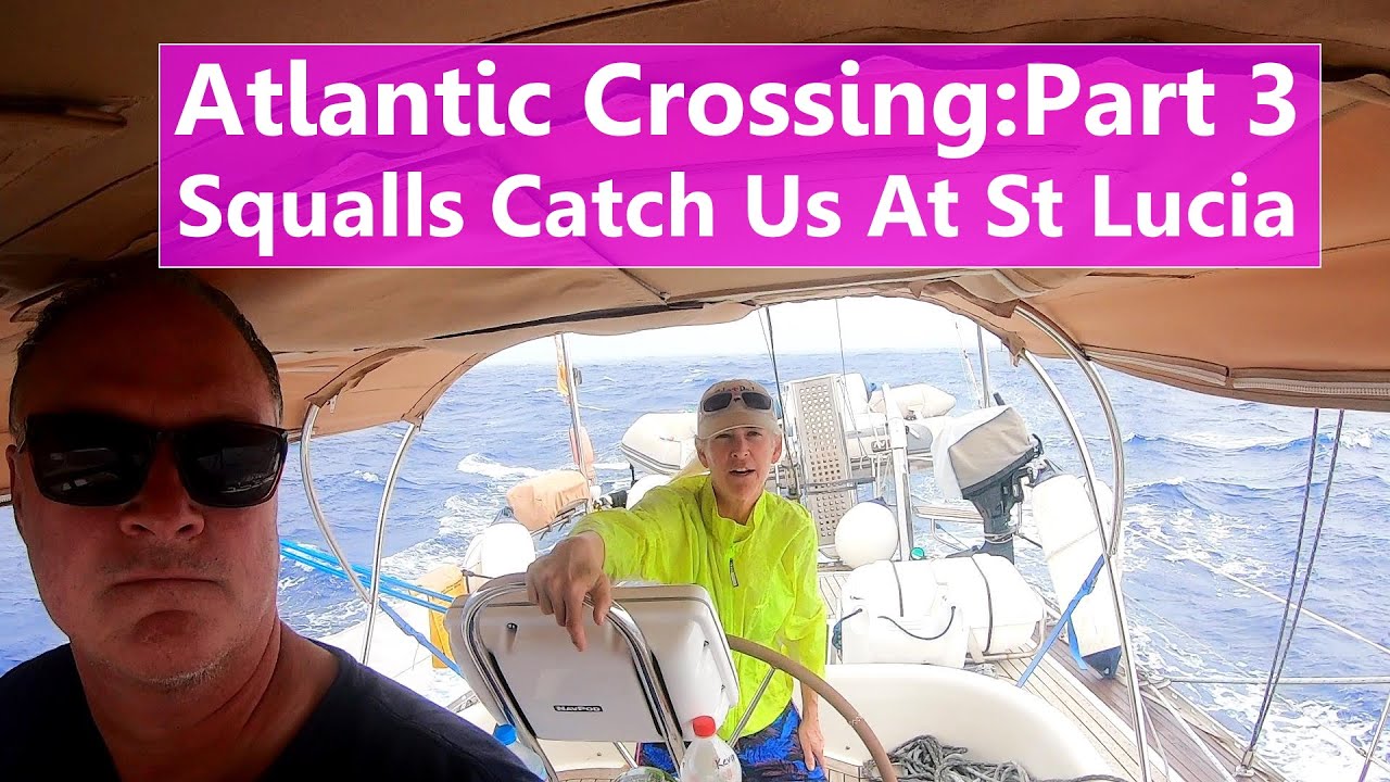 Ep 108 Atlantic Crossing Pt3: Squalls Catch Us At St Lucia!