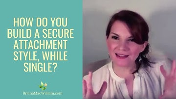 [2 of 3] How do you build a secure attachment style while being single?