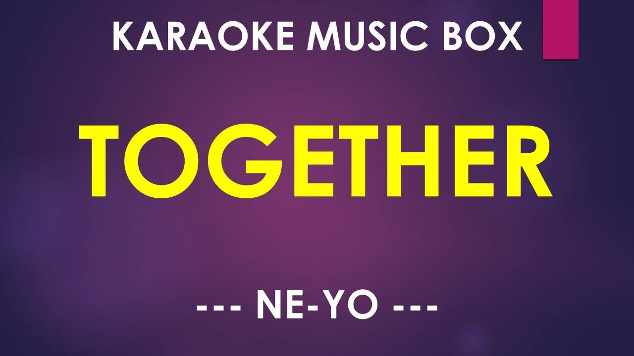 Together - NeYo KARAOKE MUSIC BOX