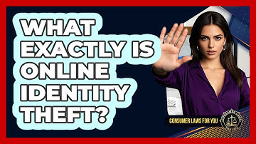 What Exactly Is Online Identity Theft? - Consumer Laws For You