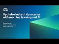 Optimize Industrial Operations with Machine Learning and AI - AWS Online Tech Talks