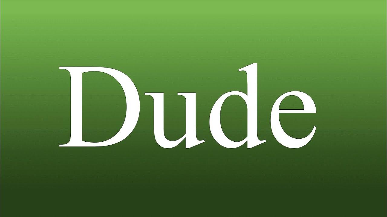 Dude Meaning and How To Pronounce YouTube